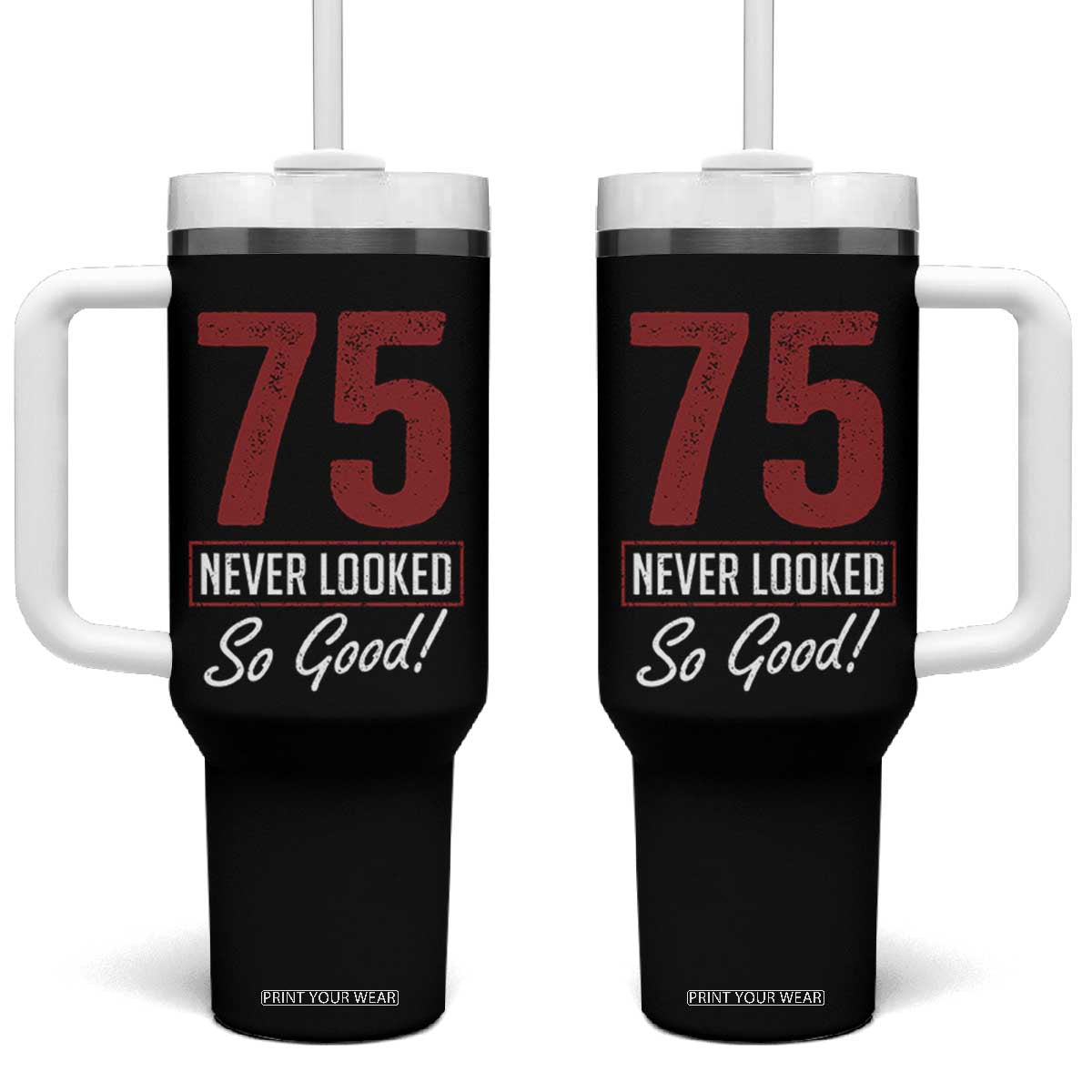 75 Never Looked So Good Funny 75th Birthday Tumbler With Handle TS11 One Size: 40 oz Black Print Your Wear
