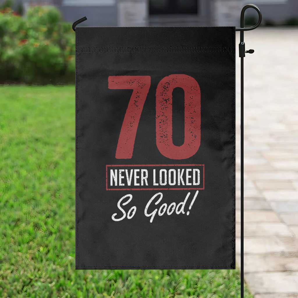 70 Never Looked So Good Funny 70th Birthday Garden Flag TS11 Print Your Wear