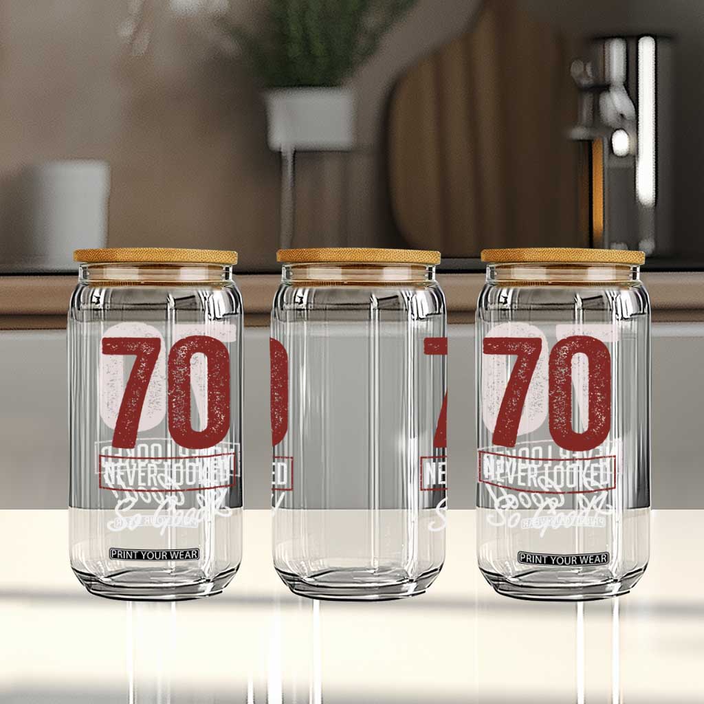 70 Never Looked So Good Funny 70th Birthday Glass Can TS11 Print Your Wear