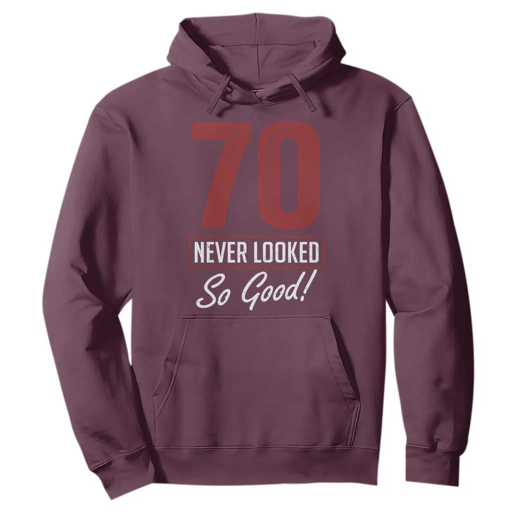 70 Never Looked So Good Funny 70th Birthday Hoodie TS11 Maroon Print Your Wear