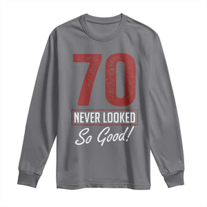 70 Never Looked So Good Funny 70th Birthday Long Sleeve Shirt TS11 Charcoal Print Your Wear