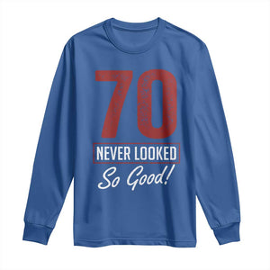 70 Never Looked So Good Funny 70th Birthday Long Sleeve Shirt TS11 Royal Blue Print Your Wear