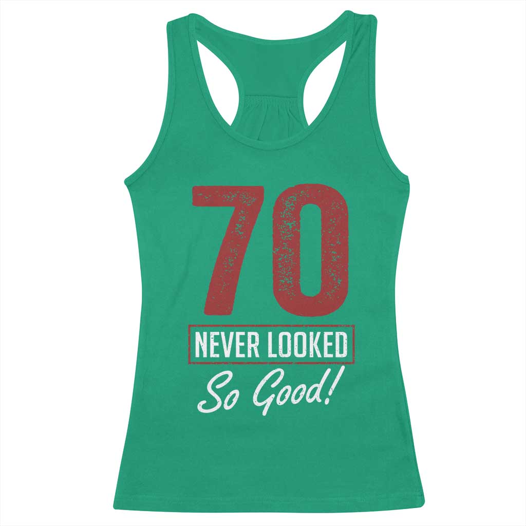 70 Never Looked So Good Funny 70th Birthday Racerback Tank Top TS11 Irish Green Print Your Wear