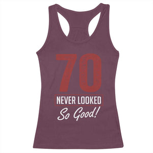 70 Never Looked So Good Funny 70th Birthday Racerback Tank Top TS11 Maroon Print Your Wear