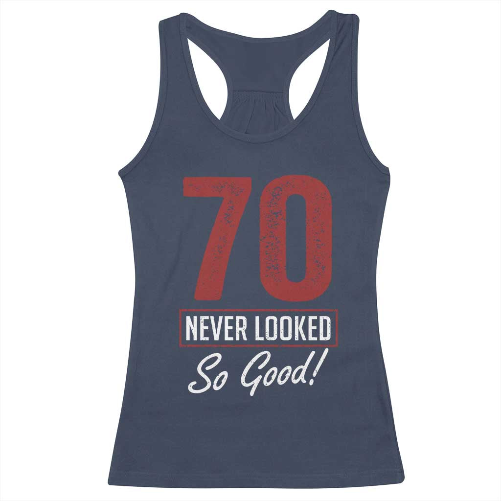 70 Never Looked So Good Funny 70th Birthday Racerback Tank Top TS11 Navy Print Your Wear