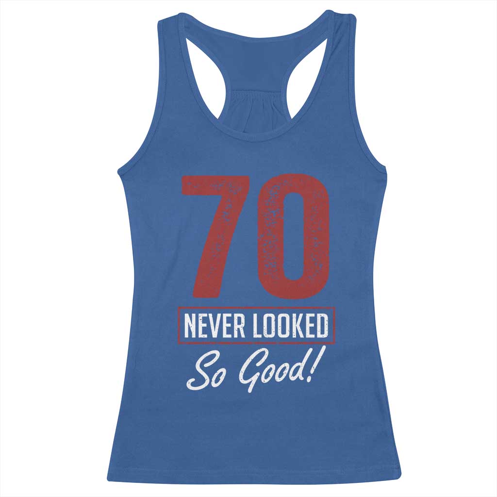 70 Never Looked So Good Funny 70th Birthday Racerback Tank Top TS11 Royal Blue Print Your Wear