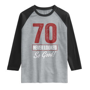 70 Never Looked So Good Funny 70th Birthday Raglan Shirt TS11 Heather Gray Black Print Your Wear