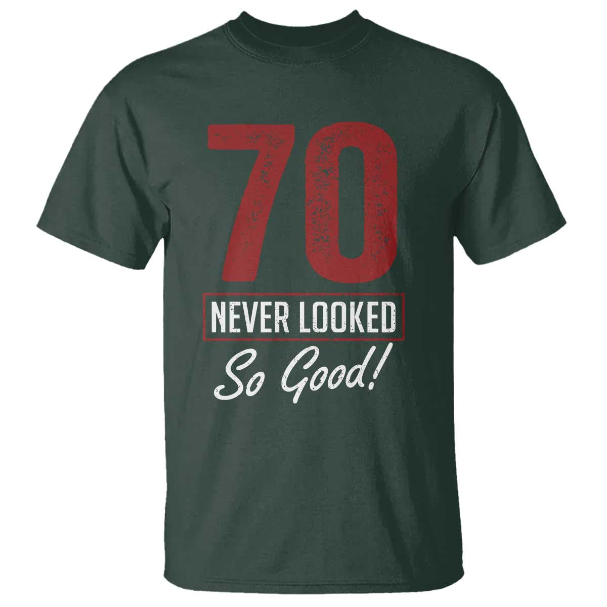 70 Never Looked So Good Funny 70th Birthday T Shirt TS11 Dark Forest Green Print Your Wear