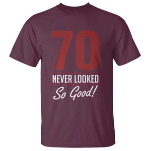 70 Never Looked So Good Funny 70th Birthday T Shirt TS11 Maroon Print Your Wear