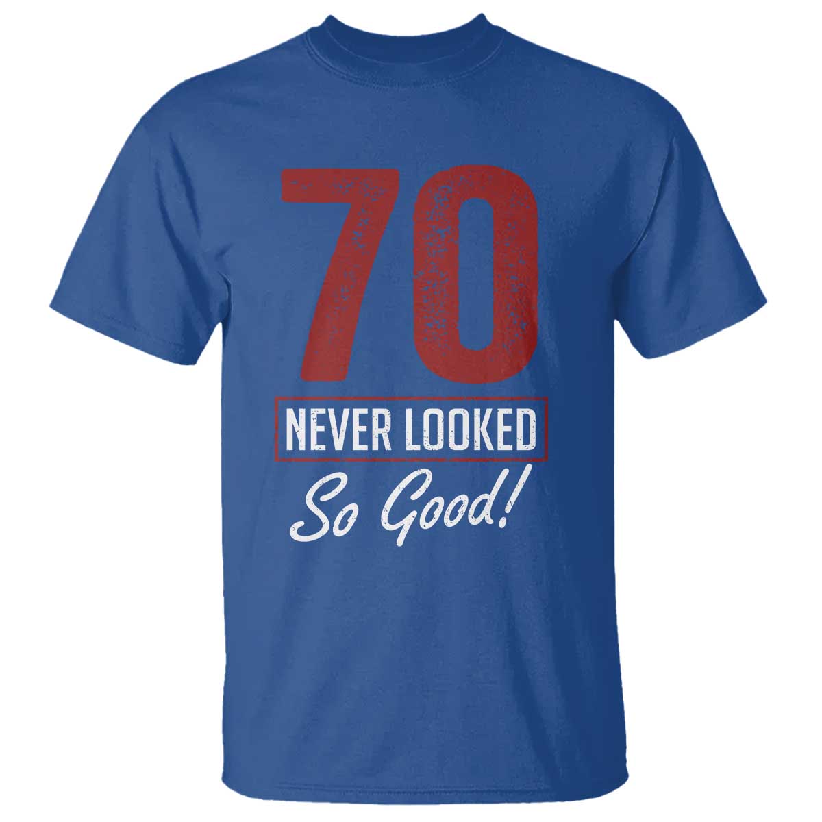 70 Never Looked So Good Funny 70th Birthday T Shirt TS11 Royal Blue Print Your Wear