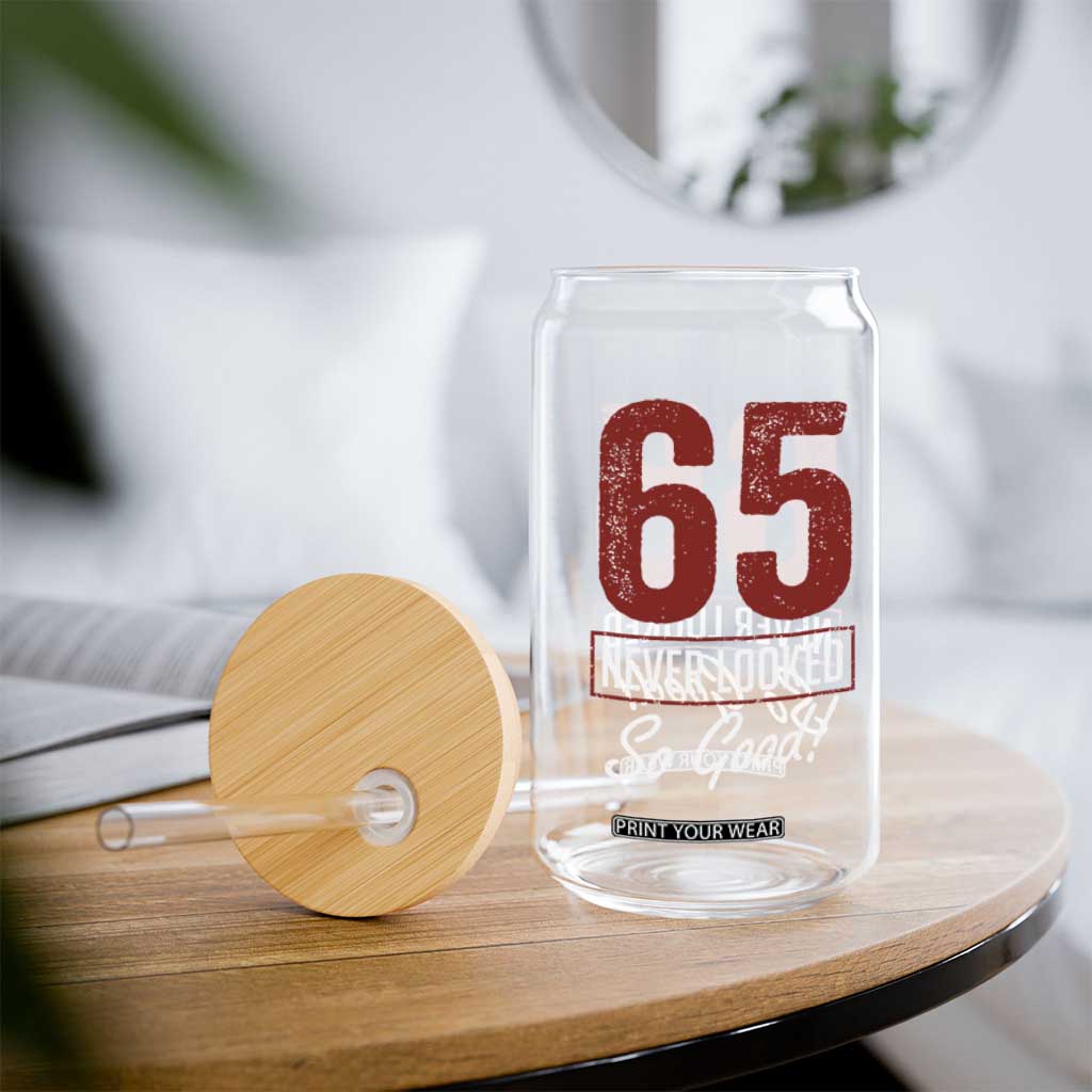 65 Never Looked So Good Funny 65th Birthday Glass Can TS11 Print Your Wear