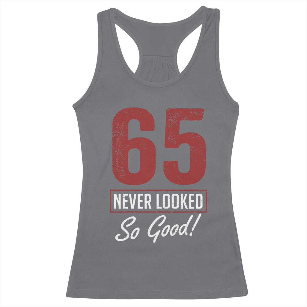 65 Never Looked So Good Funny 65th Birthday Racerback Tank Top TS11 Charcoal Print Your Wear