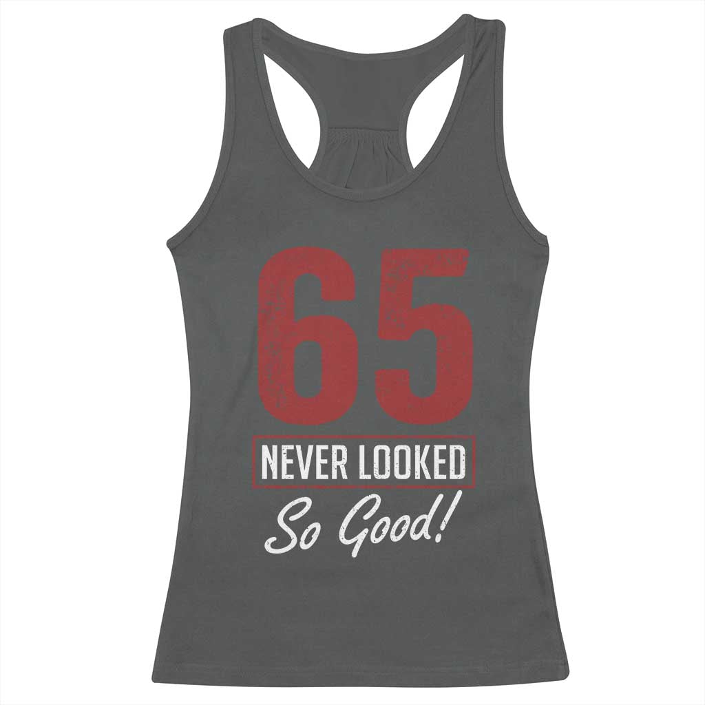 65 Never Looked So Good Funny 65th Birthday Racerback Tank Top TS11 Dark Heather Print Your Wear