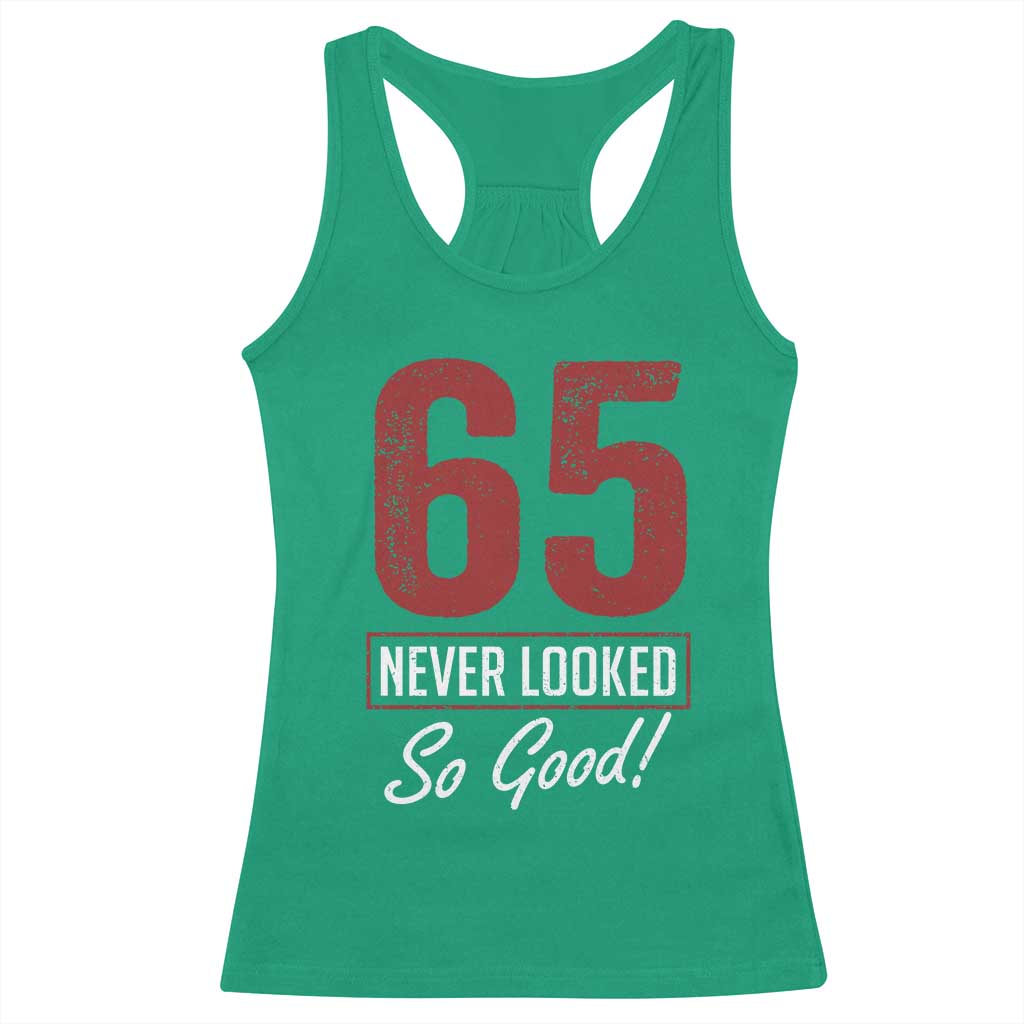 65 Never Looked So Good Funny 65th Birthday Racerback Tank Top TS11 Irish Green Print Your Wear