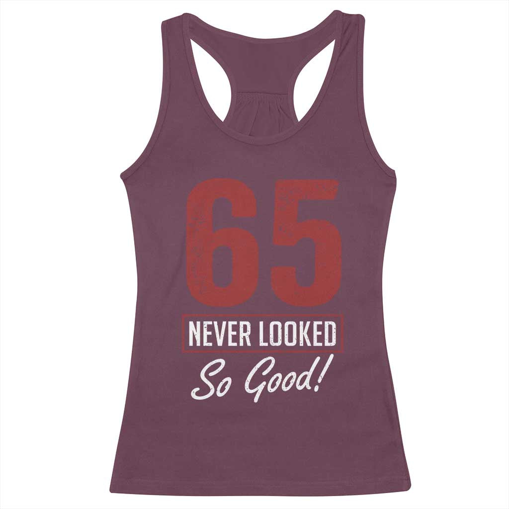 65 Never Looked So Good Funny 65th Birthday Racerback Tank Top TS11 Maroon Print Your Wear