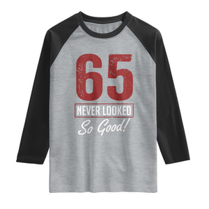 65 Never Looked So Good Funny 65th Birthday Raglan Shirt TS11 Heather Gray Black Print Your Wear