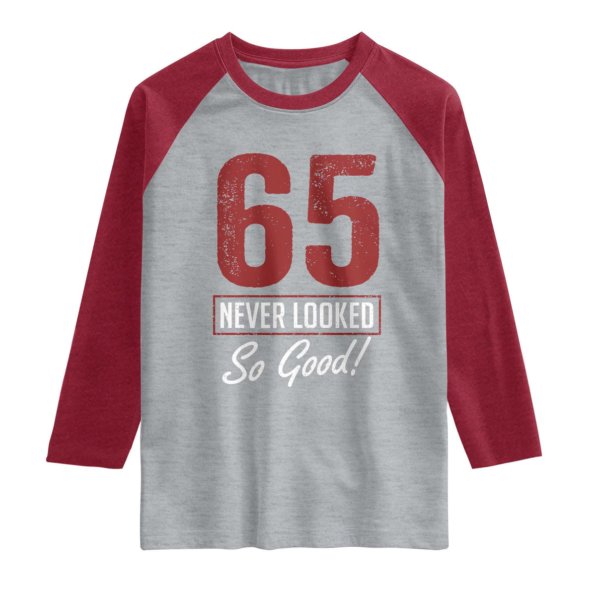 65 Never Looked So Good Funny 65th Birthday Raglan Shirt TS11 Heather Gray Heather Red Print Your Wear