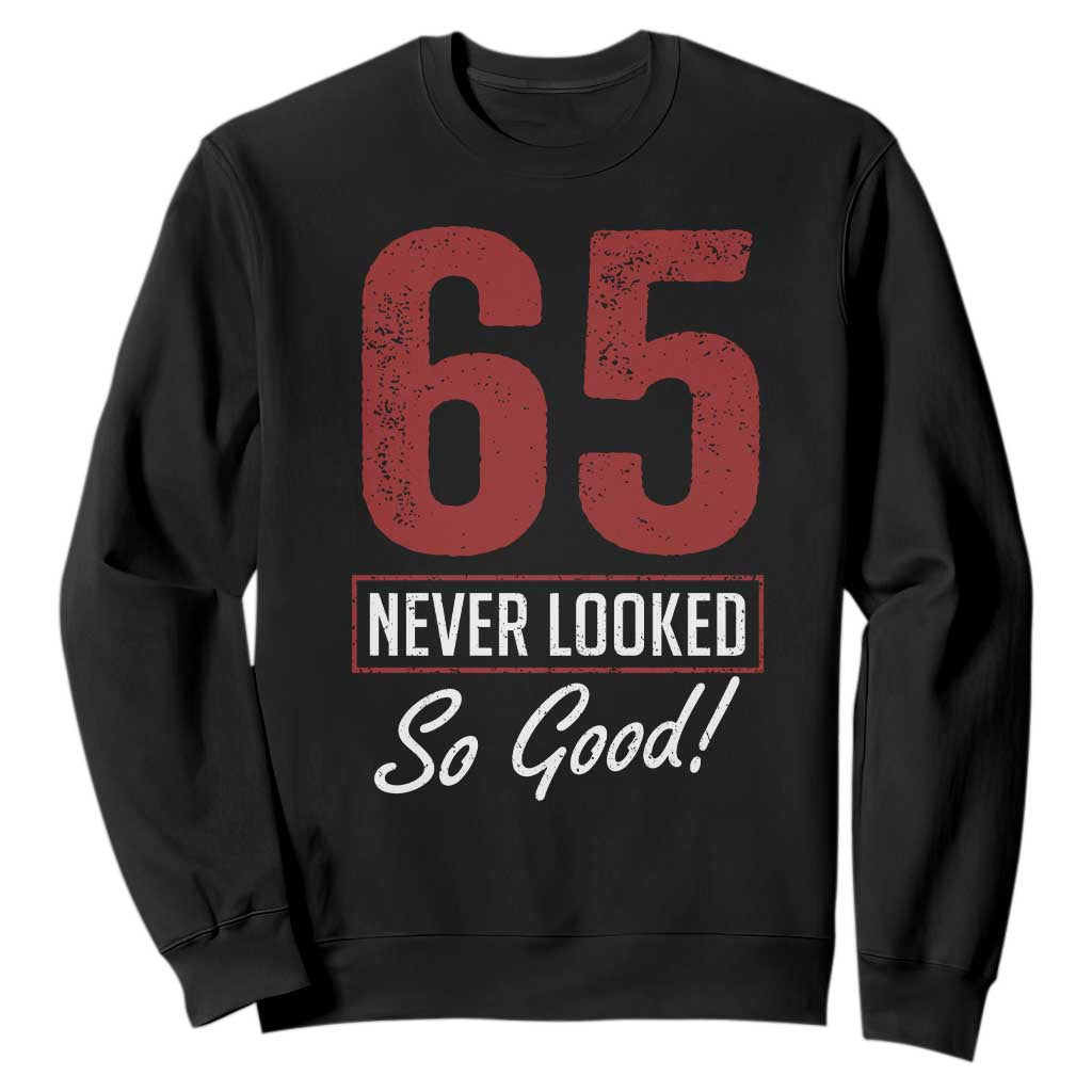 65 Never Looked So Good Funny 65th Birthday Sweatshirt TS11 Black Print Your Wear