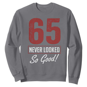 65 Never Looked So Good Funny 65th Birthday Sweatshirt TS11 Charcoal Print Your Wear