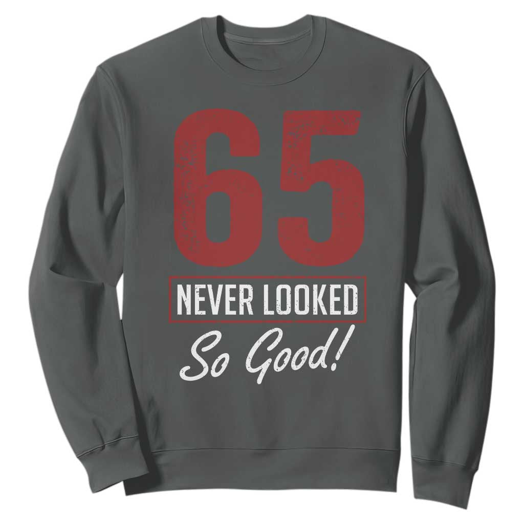 65 Never Looked So Good Funny 65th Birthday Sweatshirt TS11 Dark Heather Print Your Wear