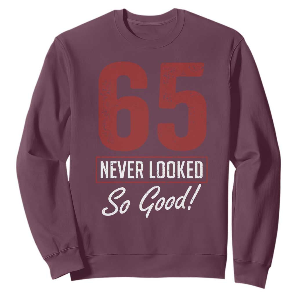 65 Never Looked So Good Funny 65th Birthday Sweatshirt TS11 Maroon Print Your Wear