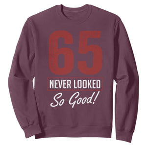 65 Never Looked So Good Funny 65th Birthday Sweatshirt TS11 Maroon Print Your Wear