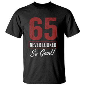 65 Never Looked So Good Funny 65th Birthday T Shirt TS11 Black Print Your Wear