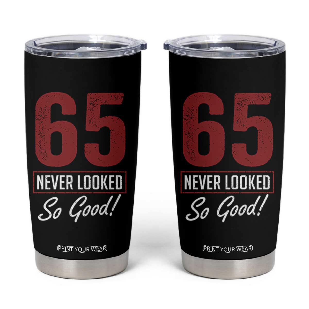 65 Never Looked So Good Funny 65th Birthday Tumbler Cup TS11 Black Print Your Wear