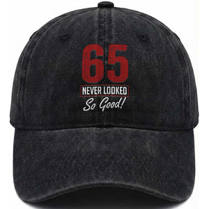 65 Never Looked So Good Funny 65th Birthday Washed Cotton Baseball Cap TS11 Print Your Wear