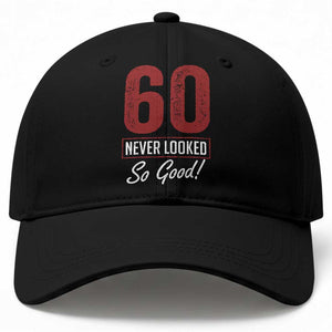 60 Never Looked So Good Funny 60th Birthday Baseball Cap TS11 Print Your Wear