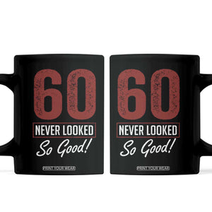 60 Never Looked So Good Funny 60th Birthday Coffee Mug TS11 Black Print Your Wear