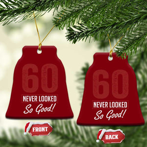 60 Never Looked So Good Funny 60th Birthday Ceramic Ornament TS11 Print Your Wear