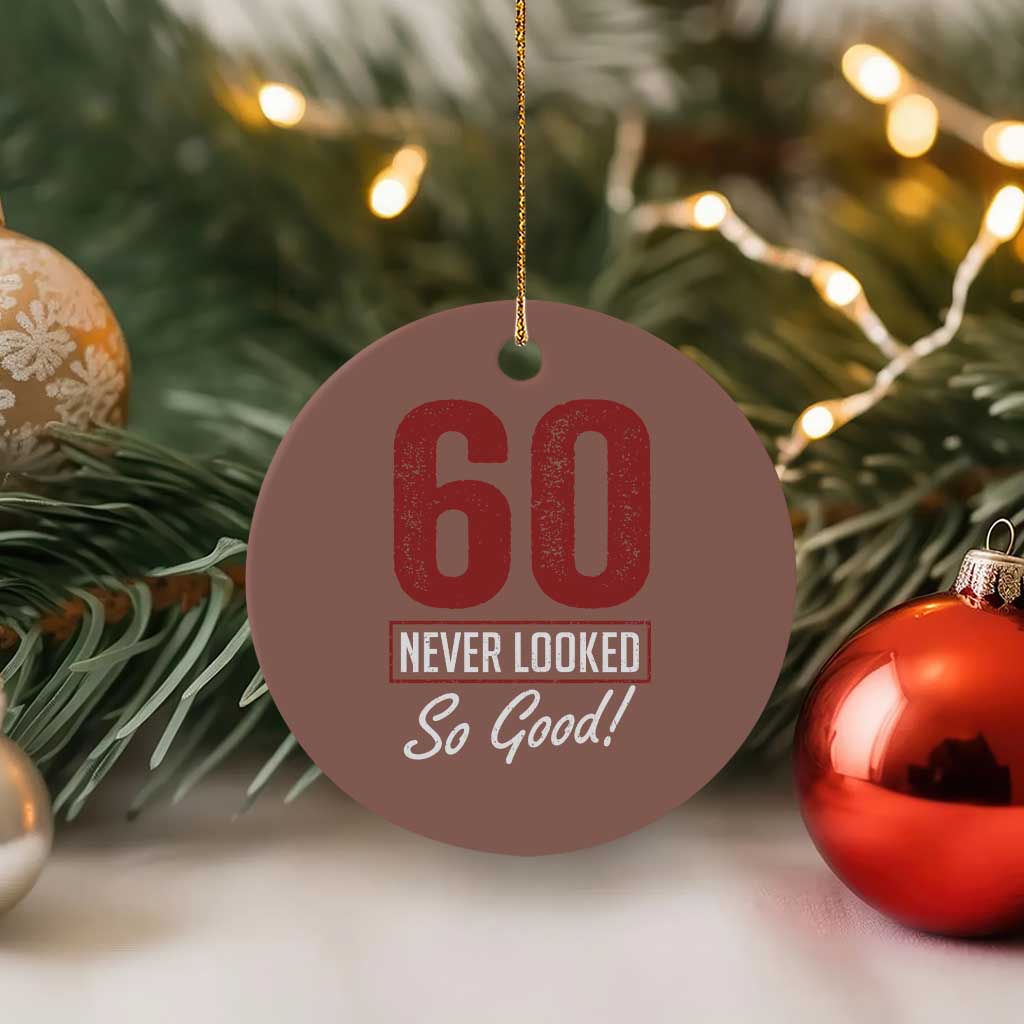 60 Never Looked So Good Funny 60th Birthday Ceramic Ornament TS11 1pc Mocha Print Your Wear