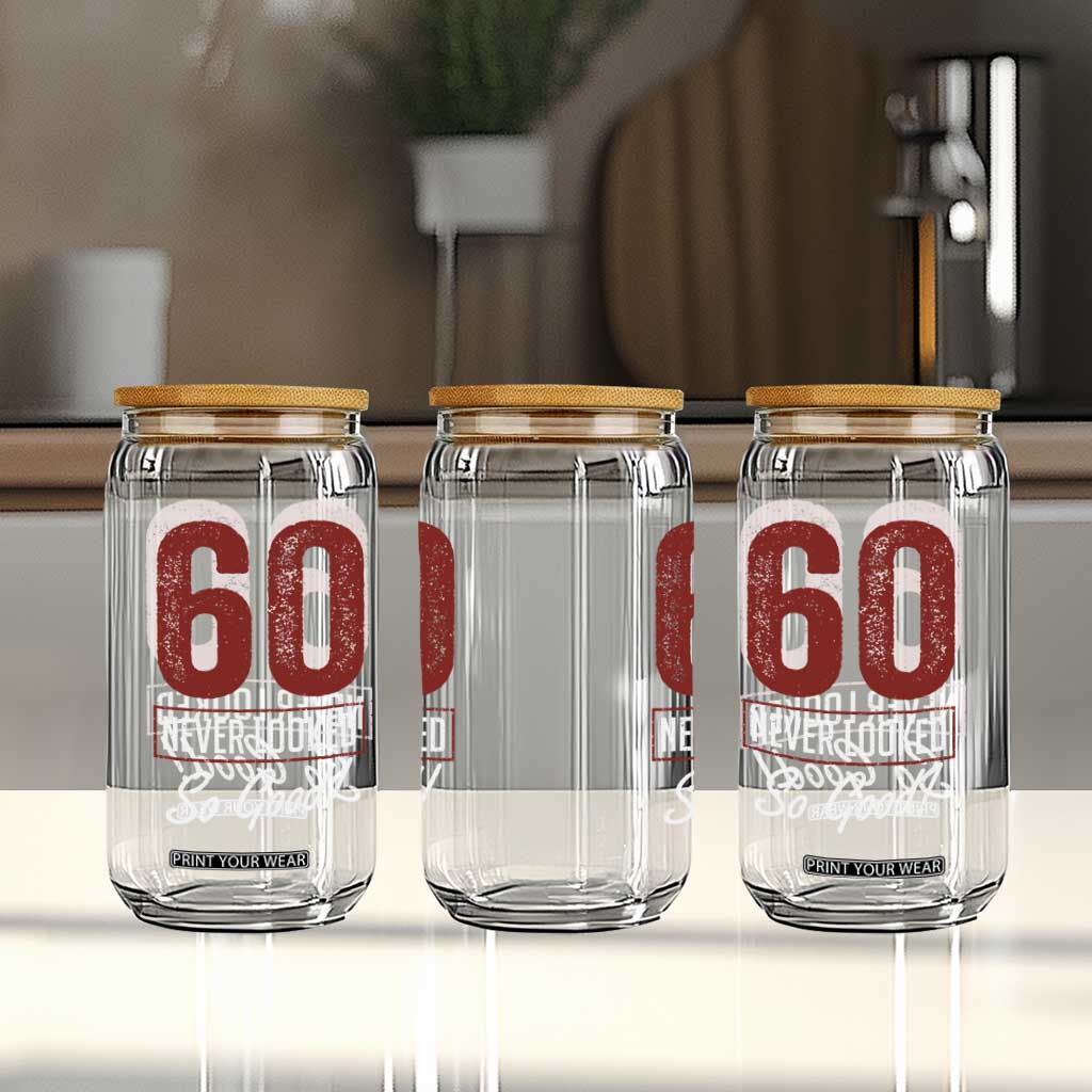 60 Never Looked So Good Funny 60th Birthday Glass Can TS11 Print Your Wear