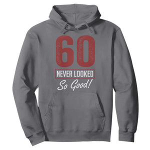 60 Never Looked So Good Funny 60th Birthday Hoodie TS11 Charcoal Print Your Wear