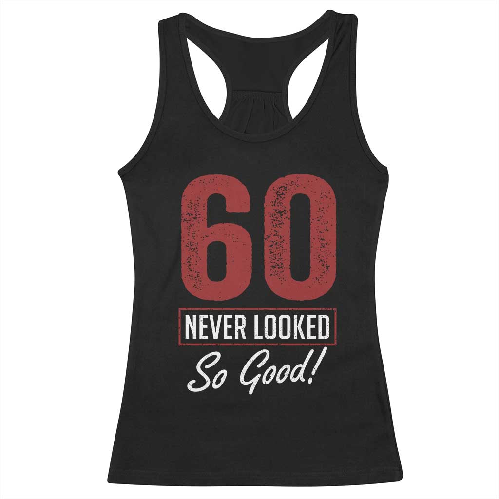 60 Never Looked So Good Funny 60th Birthday Racerback Tank Top TS11 Black Print Your Wear