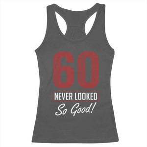 60 Never Looked So Good Funny 60th Birthday Racerback Tank Top TS11 Dark Heather Print Your Wear