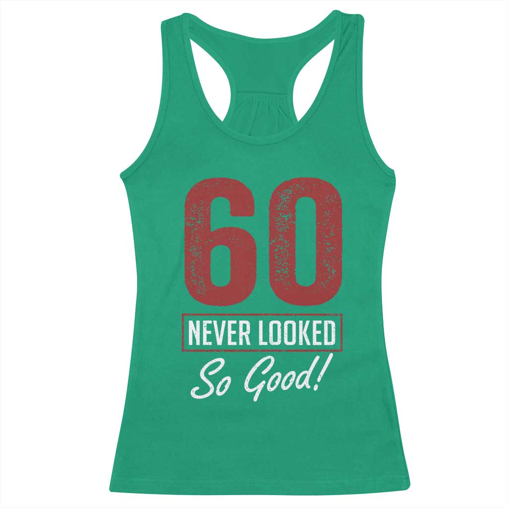 60 Never Looked So Good Funny 60th Birthday Racerback Tank Top TS11 Irish Green Print Your Wear