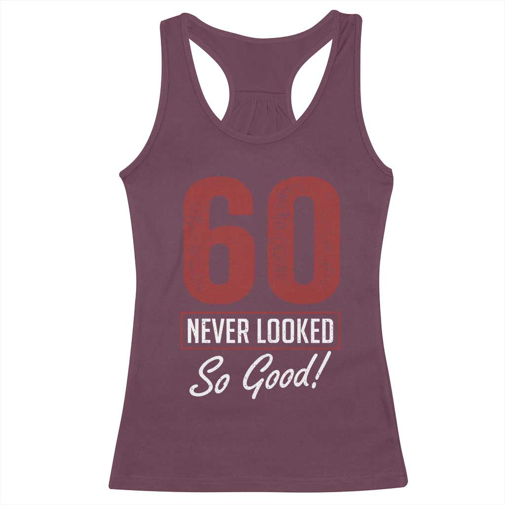 60 Never Looked So Good Funny 60th Birthday Racerback Tank Top TS11 Maroon Print Your Wear