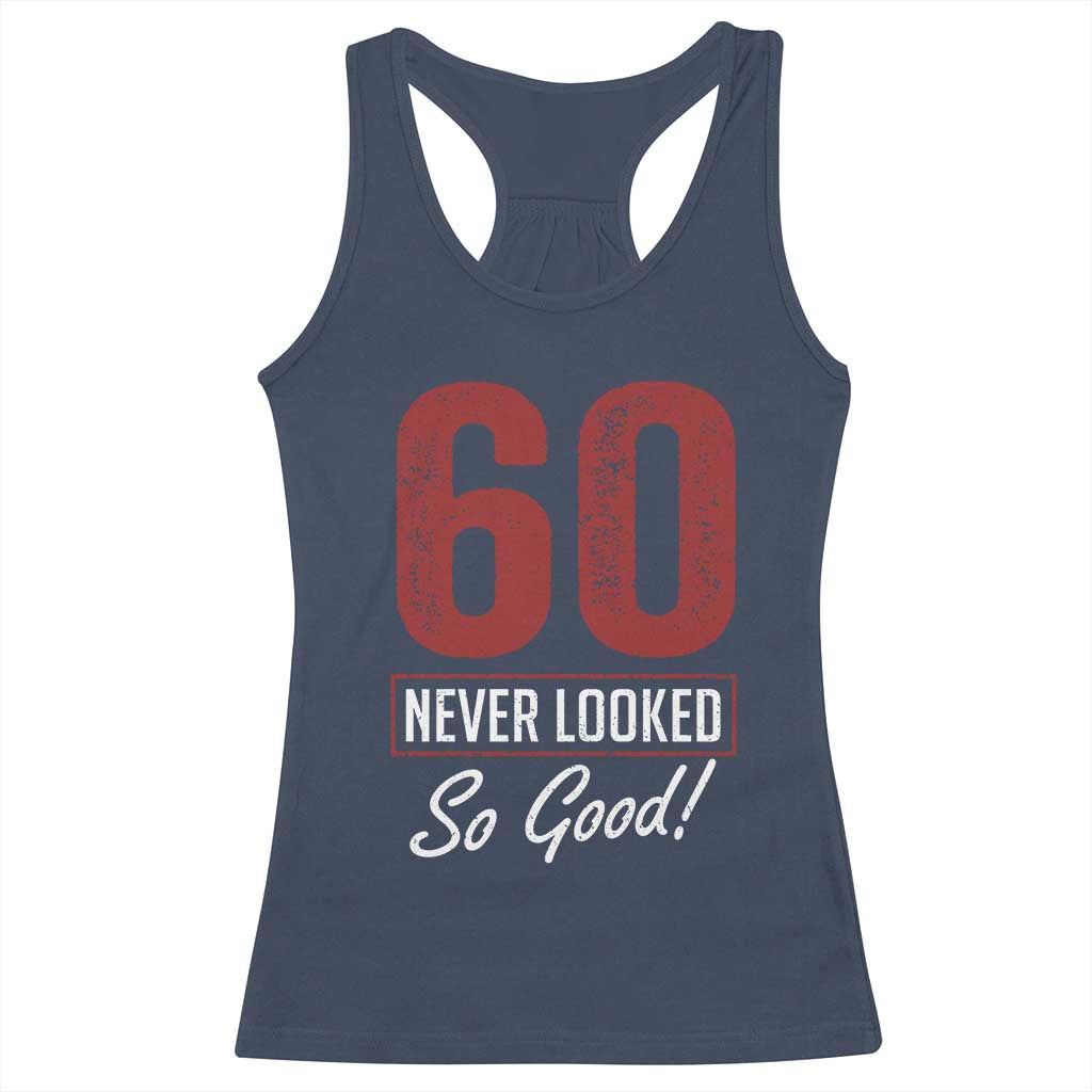 60 Never Looked So Good Funny 60th Birthday Racerback Tank Top TS11 Navy Print Your Wear