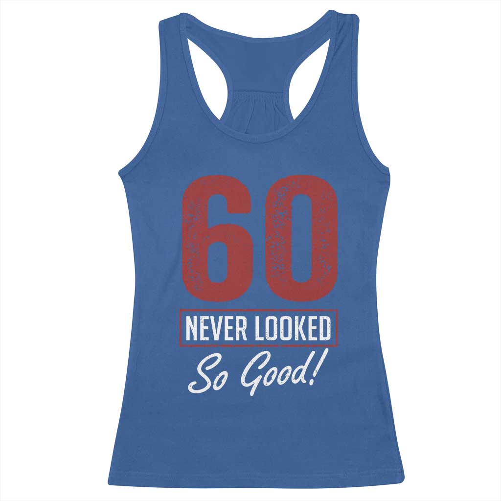 60 Never Looked So Good Funny 60th Birthday Racerback Tank Top TS11 Royal Blue Print Your Wear