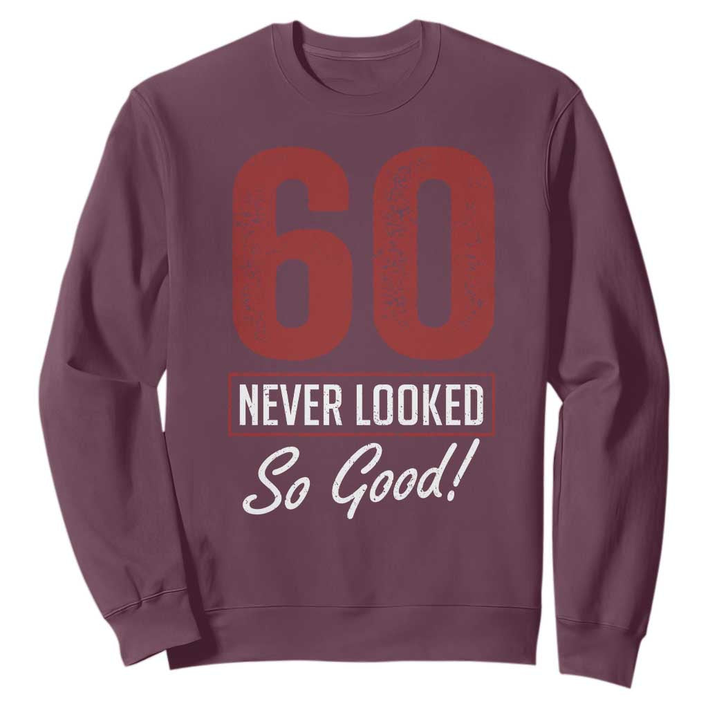 60 Never Looked So Good Funny 60th Birthday Sweatshirt TS11 Maroon Print Your Wear