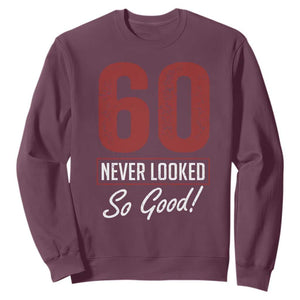 60 Never Looked So Good Funny 60th Birthday Sweatshirt TS11 Maroon Print Your Wear
