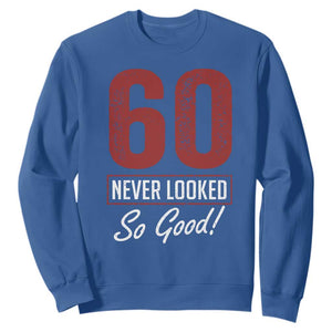 60 Never Looked So Good Funny 60th Birthday Sweatshirt TS11 Royal Blue Print Your Wear