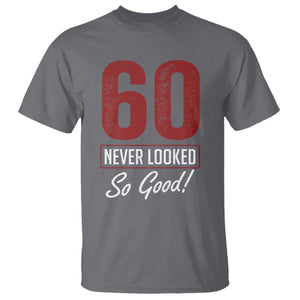 60 Never Looked So Good Funny 60th Birthday T Shirt TS11 Charcoal Print Your Wear