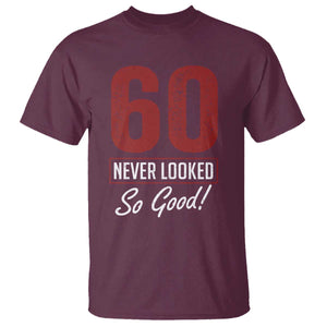 60 Never Looked So Good Funny 60th Birthday T Shirt TS11 Maroon Print Your Wear