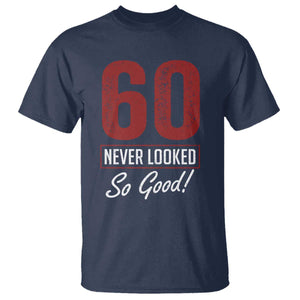 60 Never Looked So Good Funny 60th Birthday T Shirt TS11 Navy Print Your Wear