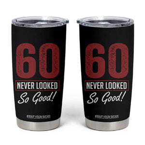 60 Never Looked So Good Funny 60th Birthday Tumbler Cup TS11 Black Print Your Wear