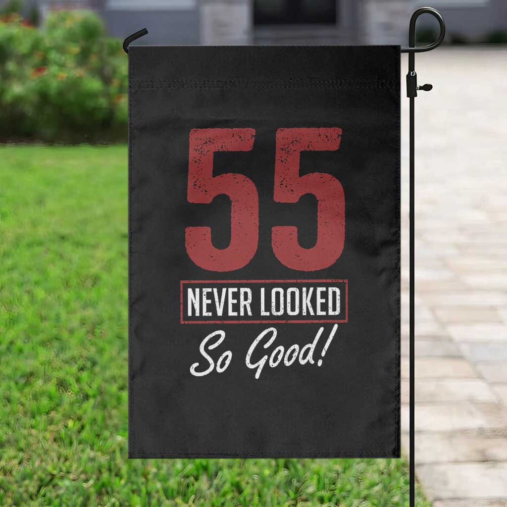 55 Never Looked So Good Funny 55th Birthday Garden Flag TS11 Print Your Wear