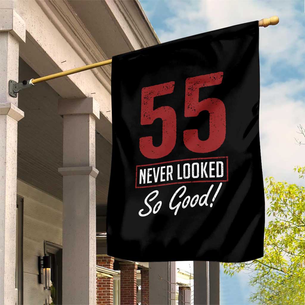 55 Never Looked So Good Funny 55th Birthday Garden Flag TS11 Print Your Wear